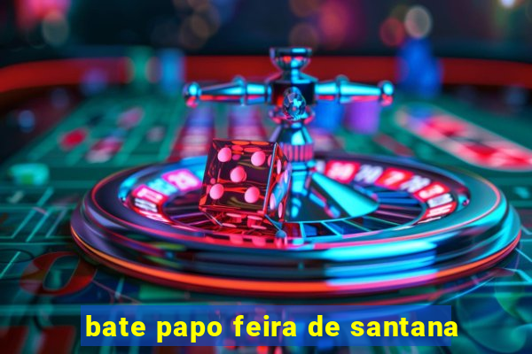 bate papo feira de santana